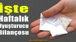Haftalık Uyuşturucu Bilançosu Açıklandı