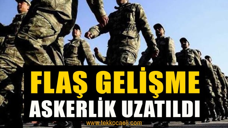 Askerlik 1 Ay Uzatıldı