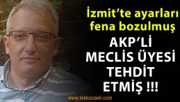AKP’li İzmit Meclis Üyesi’nden Tehdit