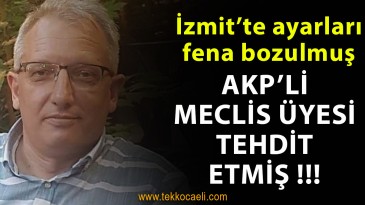AKP’li İzmit Meclis Üyesi’nden Tehdit