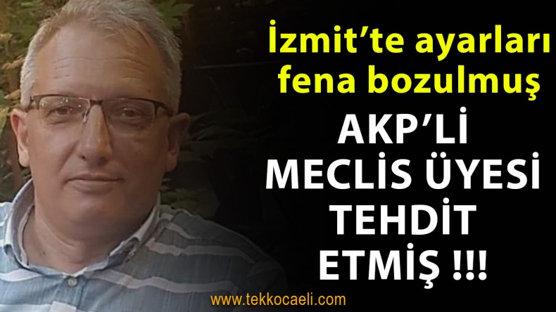 AKP’li İzmit Meclis Üyesi’nden Tehdit