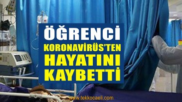 Ünüversite Öğrencisi Koronavirüs’ten Öldü