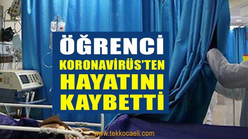 Ünüversite Öğrencisi Koronavirüs’ten Öldü