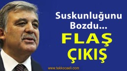 Abdullah Gül’den Flaş Çıkış