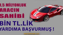 1,5 Milyonluk Arabası Olan Bin TL. Yardıma Başvurmuş!