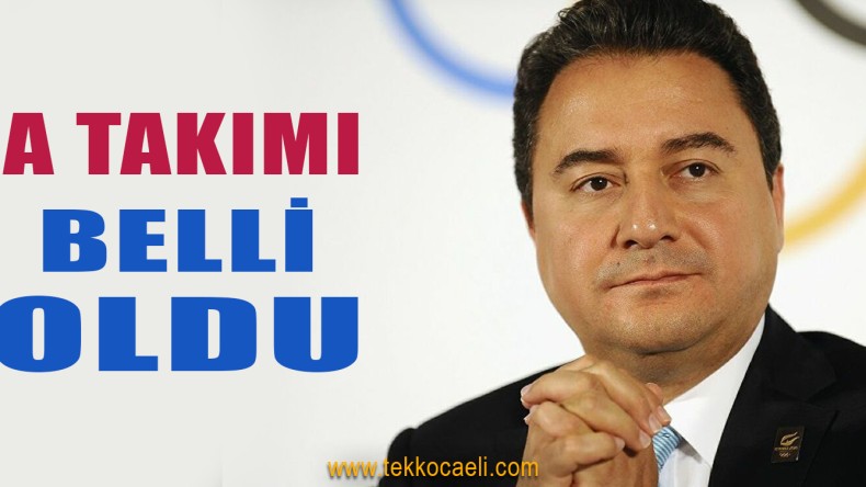 Ali Babacan’ın A Takımı Belli Oldu