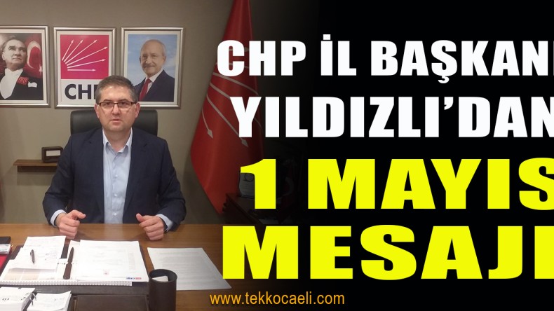 CHP’den 1 Mayıs Mesajı; ‘Sesimizi Daha da Yükselteceğiz’