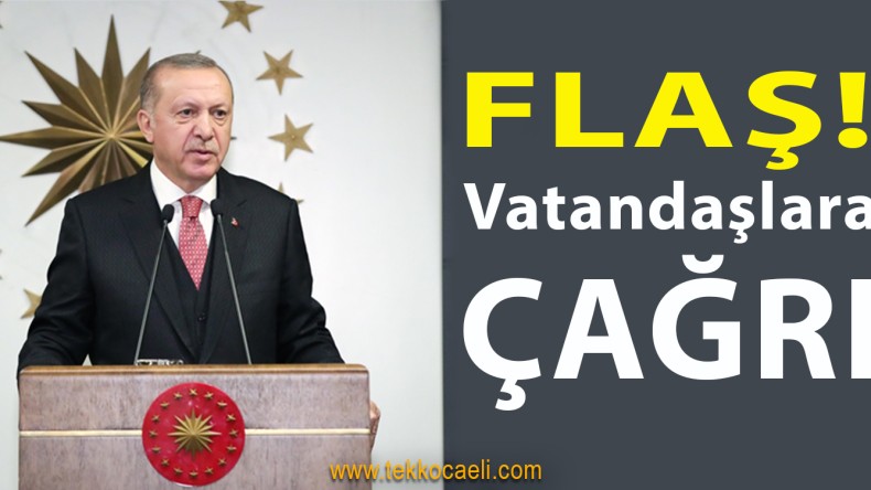 Cumhurbaşkanı Erdoğan’dan Vatandaşlara Çağrı