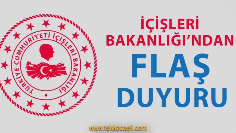 İçişleri Bakanlığı’ndan Flaş Duyuru