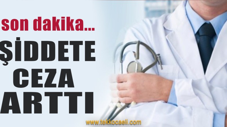 Sağlık Çalışanlarına Yönelik Şiddetin Cezası Arttı