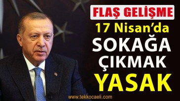 17 Nisan’da Sokağa Çıkma Yasağı İlan Edildi