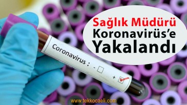 Sağlık Müdürü Koronavirüs’e Yakalandı