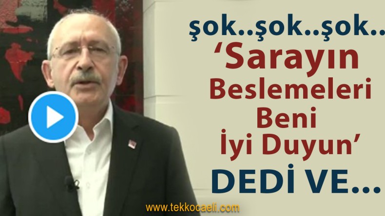 Kemal Kılıçdaroğlu’ndan Flaş Sözler