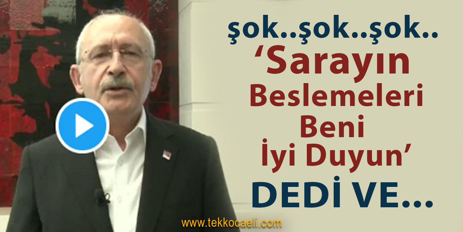 Kemal Kılıçdaroğlu’ndan Flaş Sözler