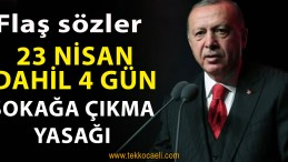 23 Nisan İtibariyle 4 Gün Sokağa Çıkma Yasağı