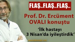 Prof. Dr. Ercüment Ovalı’dan Flaş Açıklama