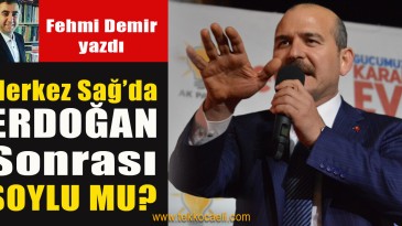 Merkez Sağ’da Erdoğan Sonrası Soylu mu?