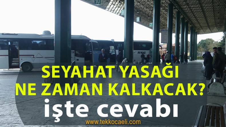 Seyahat Yasağının Kalkacağı Tarih Belli Oldu