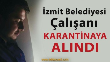 İzmit Belediyesi Çalışanı Karantinaya Alındı