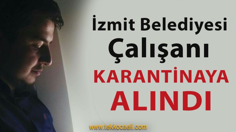 İzmit Belediyesi Çalışanı Karantinaya Alındı