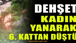Kadın Yanarak 6. Kattan Aşağıya Düştü