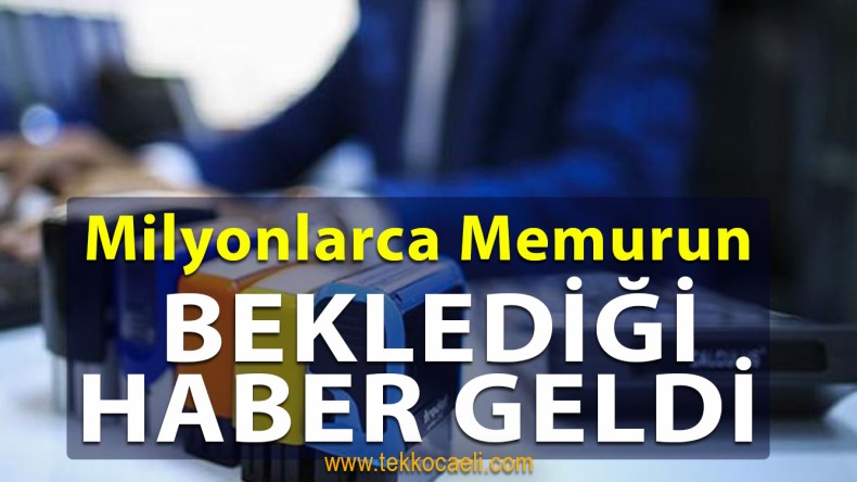 Milyonlarca Memur Merakla Bekliyordu