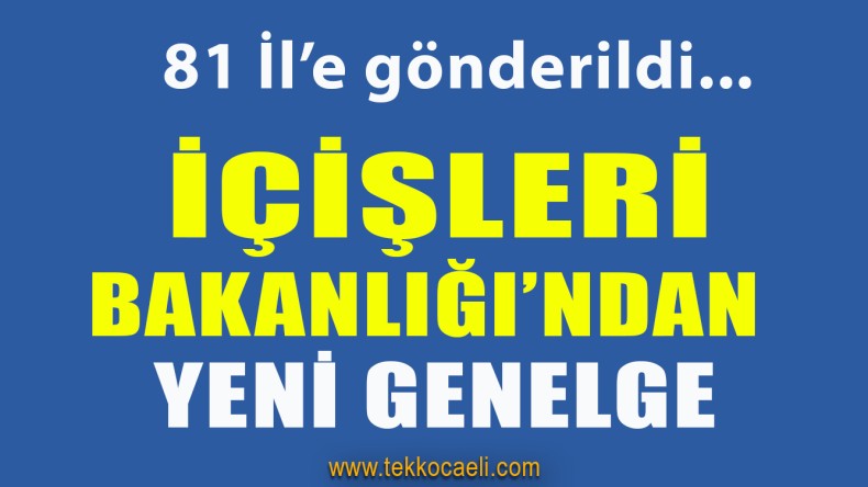 İçişleri Bakanlığı’ndan Bir Genelge Daha