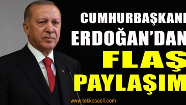 Cumhurbaşkanı Erdoğan’dan Flaş Paylaşım