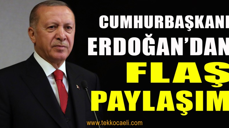 Cumhurbaşkanı Erdoğan’dan Flaş Paylaşım