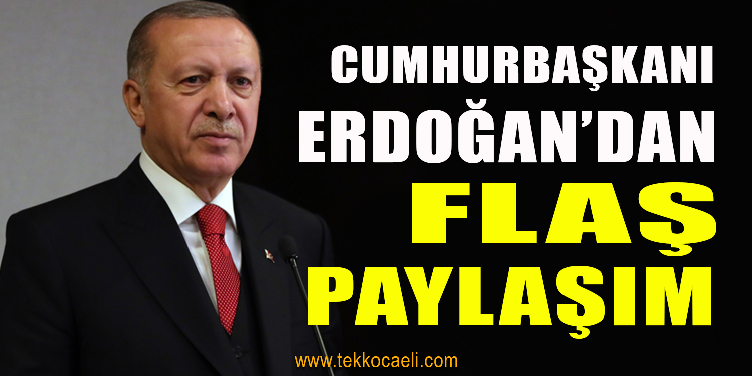 Cumhurbaşkanı Erdoğan’dan Flaş Paylaşım