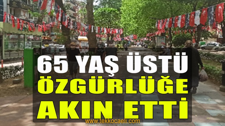 65 Yaş Üstü Vatandaşlar Özgürlüğe Akın Etti