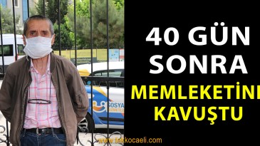 40 Gün Sonra Memleketine Kavuştu
