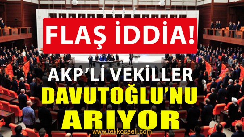 FLAŞ İDDİA! AKP’li Vekiller, Davutoğlu’nu Arıyor