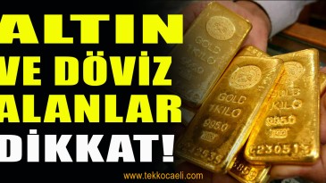 Altın ve Döviz Alanlar Dikkat! Komisyon, Vergi…..
