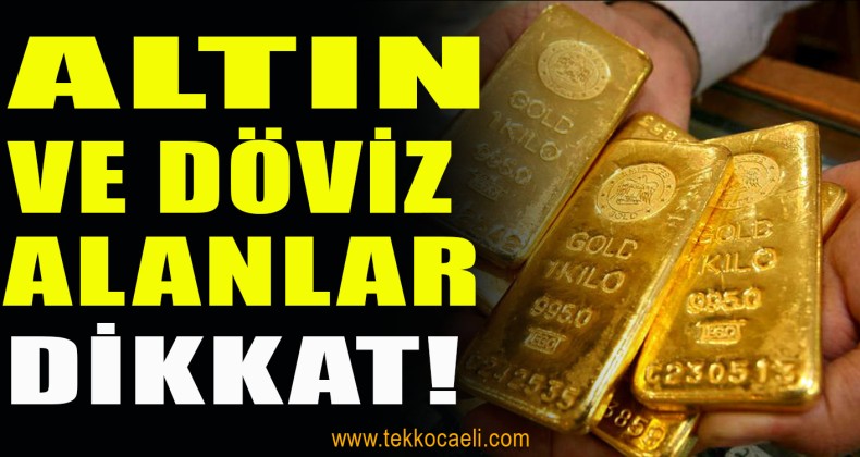 Altın ve Döviz Alanlar Dikkat! Komisyon, Vergi…..