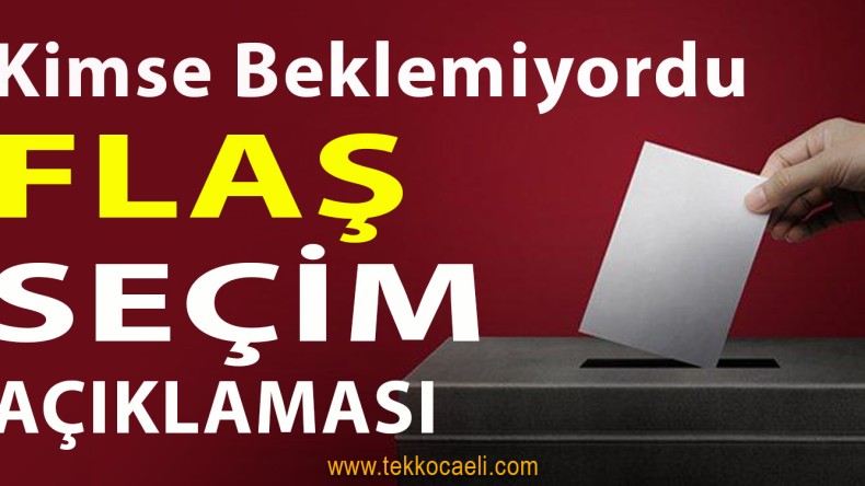 FLAŞ Seçim Açıklaması