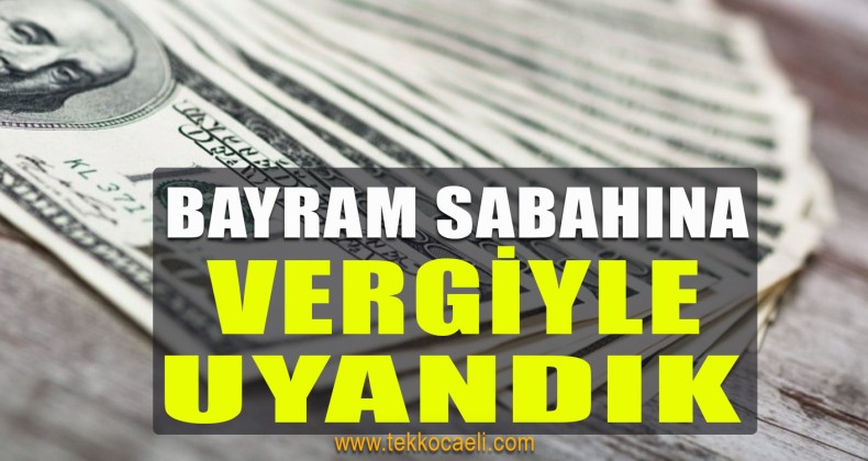 Bayram Sabahı Vergi Arttırıldı; Tepkiler Var