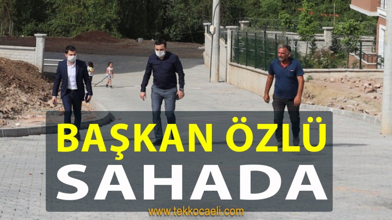 Başkan Özlü Çalışmaları Sahada Takip Etti