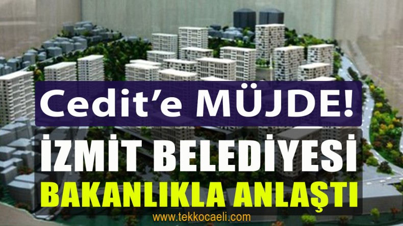 Cedit’teki Kentsel Dönüşümü Bakanlık Yapacak