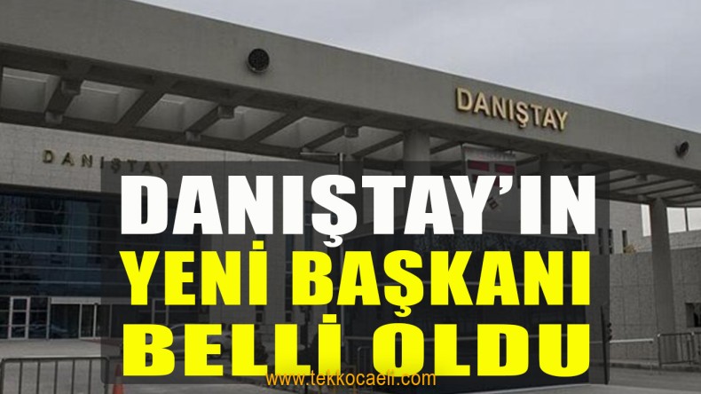 Danıştay’ın Yeni Başkanı Belli Oldu
