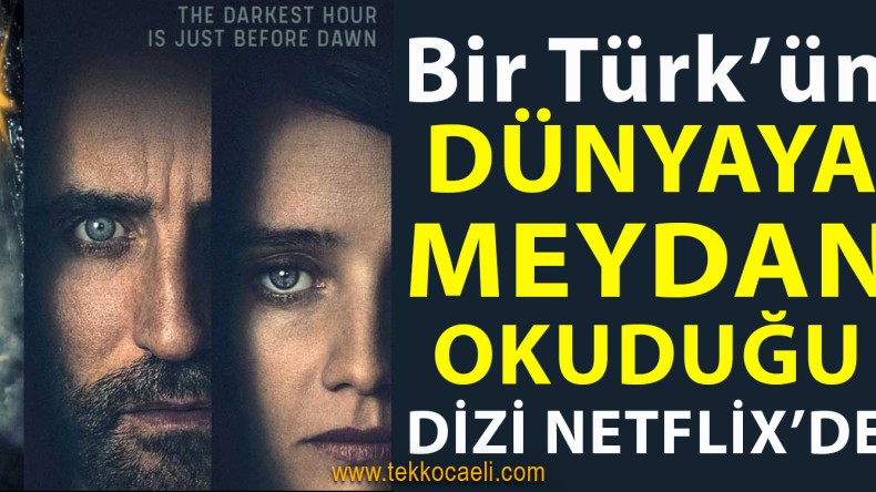 Bir Türk’ün Dünyaya Meydan Okuduğu Dizi Netflix’de