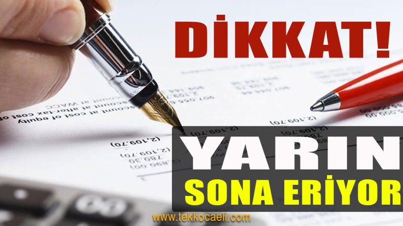 Vergi Mükellefleri Dikkat! Yarın Sona Eriyor