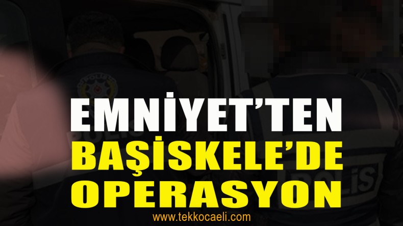 Emniyet’ten Başiskele’de Operasyon