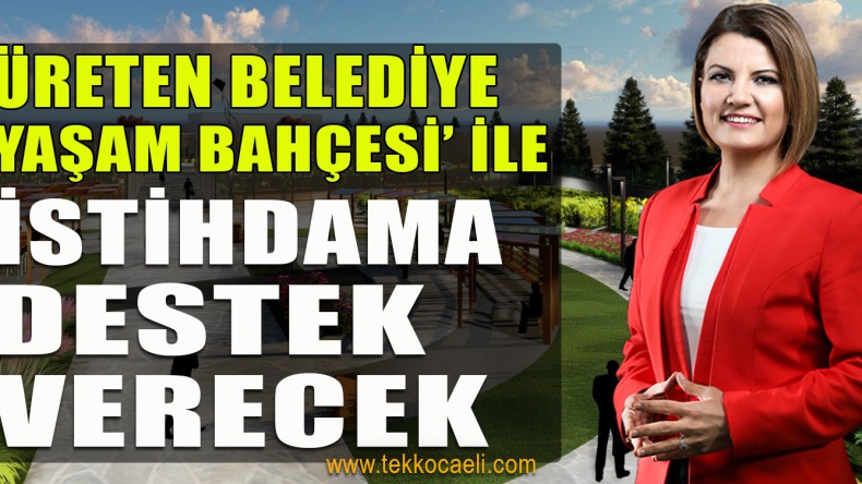 İzmit Belediyesi ‘Yaşam Bahçesi’ İle Üretime ve İstihdama Destek Verecek