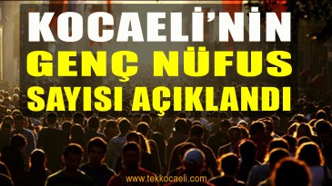 Kocaeli’deki Genç Sayısı Açıklandı
