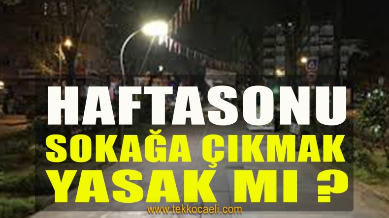 Haftasonu Sokağa Çıkma Yasağı Olacak mı? İşte Cevabı