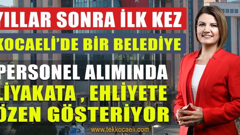 İzmit Belediyesi, Personel Alımında Liyakat ve Ehliyete Özen Gösteriyor