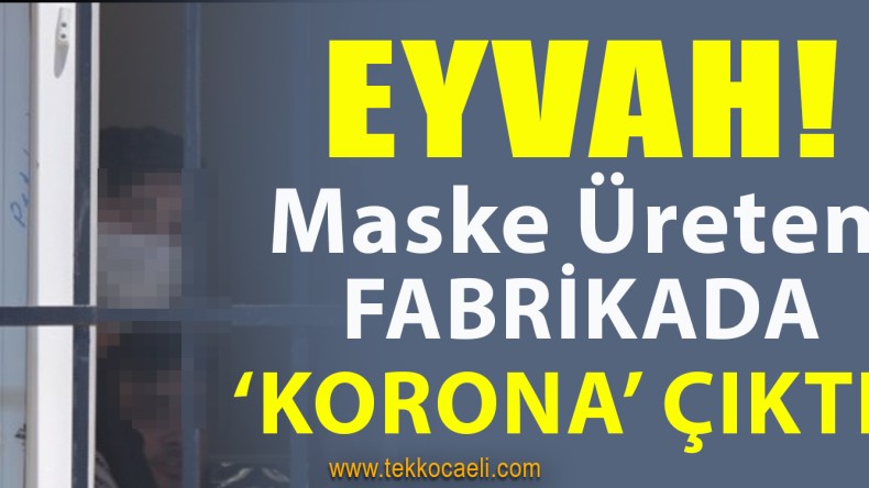 Maske Üreten Fabrikada Koronavirüs Çıktı