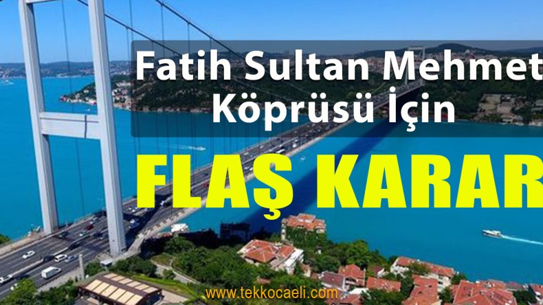 Fatih Sultan Mehmet Köprüsü İçin Flaş Karar
