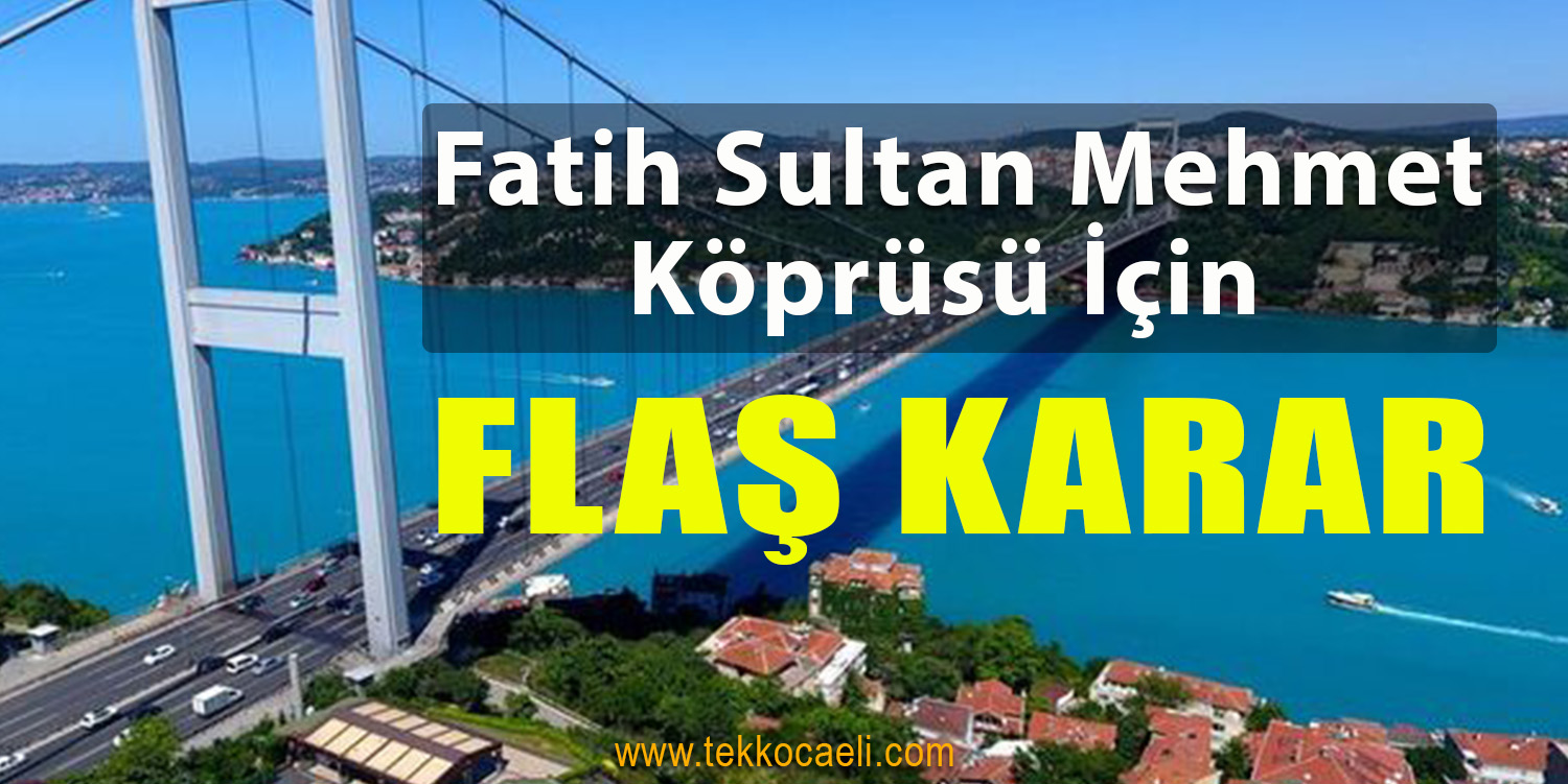 Fatih Sultan Mehmet Köprüsü İçin Flaş Karar